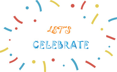 Colorful celebration graphic with confetti and lets celebrate text