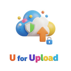 3D icon of a cloud with an upload arrow, a shield, and a padlock, plus colorful spheres, text "U for Upload", signifying secure cloud storage and transfer.