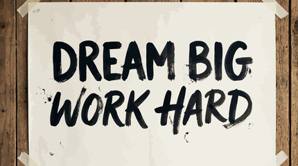 Inspirational handcrafted poster reads dream big work hard, attached to rustic wooden wall with tape, offering motivation and encouragement, perfect for office or home decor