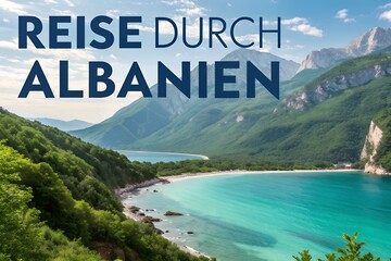 Albania nature scenery travel tourism destination Europe vacation advertising promotion landscape mountains coast text Reise durch Albanien travel accessories journey Balkan tourism marketing design
