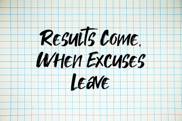 Results Come, When Excuses Leave text written on white notebook sheet with grid