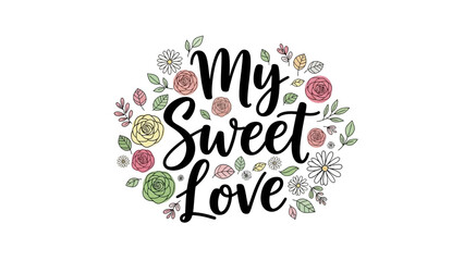 Obraz premium Charming floral design with My Sweet Love text