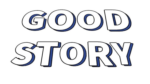 Good story text animation in white bold font with blue drop shadow effect on isolated white background for content creation storytelling