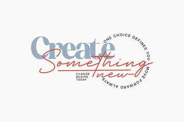 streetwear modern quotes Create Something New Inspirational Typography.