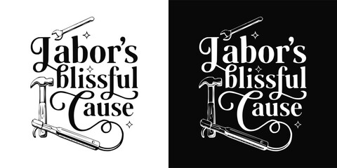 Labor's blissful cause text design featuring a hammer wrench and pliers alongside elegant typography celebrating work © Vectyx