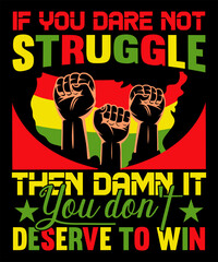 If you dare not struggle then damn it you don't deserve to win