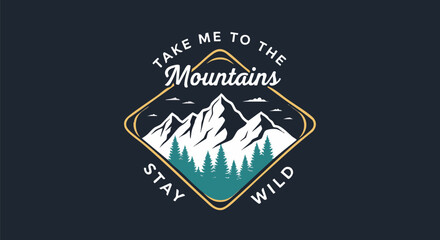 Vintage Mountain Landscape Badge with Motivational "Take Me to the Mountains Stay Wild" Slogan.