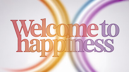 Welcome to happiness with colorful swirling background