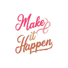 create a handwritten typography  of graphic T-shirt design text "Make it Happen"
