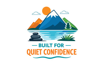 Mountain landscape with calm lake and inspirational message: built for quiet confidence