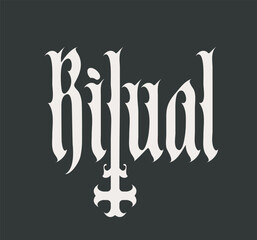 The word ritual written in Gothic font with an inverted cross in a medieval aesthetic. Conceptual art, tattoo, album cover, T-shirt design. No ai