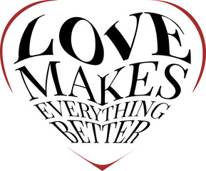 Love Makes Everything Better Typography Heart Design for Valentine Day Romantic Quote