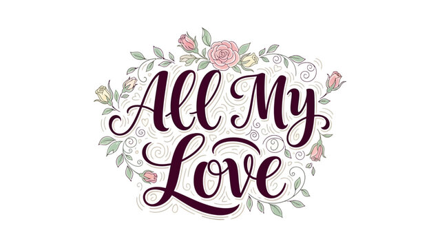 Romantic floral typography with 'All My Love' message - Powered by Adobe