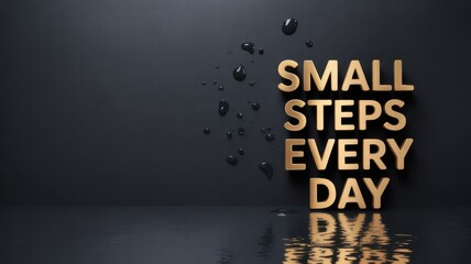 Small Steps, Daily Drive: Motivational message with golden letters Small Steps Every Day against a dark, evocative background, embodying the power of consistent action.