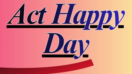 Act Happy Day text animation on warm gradient background, motivational quote typography for positivity and mental health awareness - Powered by Adobe