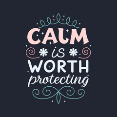 Obraz premium Calm Is Worth Protecting - Beautiful Typography with Decorative Flourishes
