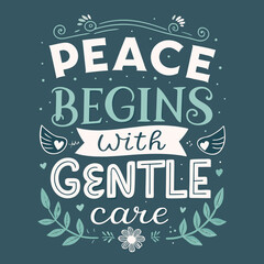 Obraz premium Whimsical Hand-Lettered Artwork Delivering a Comforting Message 'Peace Begins with Gentle Care' Illustrated with Decorative Floral and Wing Accents
