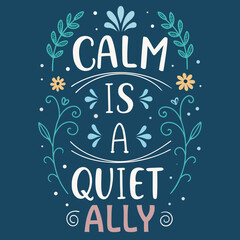 Naklejka premium Inspirational typographic design featuring the empowering quote 'Calm is a Quiet Ally' adorned with elegant floral and botanical illustrations, promoting peace and reflection and inner strength