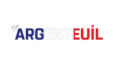 Fototapeta premium I love Argenteuil, Typographic design of I love Argenteuil on a white background, Flag typography of Argenteuil with heart, Vector design of Argenteuil city, I love FRANCE, Flag typography of France
