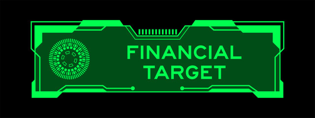 Green color of futuristic hud banner that have word financial target on user interface screen on black background