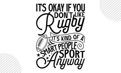 It&rsquo;s Okay If You Don&rsquo;t Like Rugby It&rsquo;s Kind Of A Smart People Sport Anyway - Rugby T-shirt Design, Vintage College Font Artwork | Athletic Typography | Sporty Graphic Style for Tees & Prints | Retro R