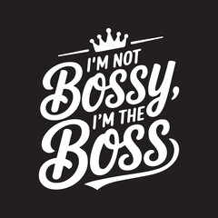 I&rsquo;m Not Bossy I&rsquo;m the Boss Inspirational Typography Quote