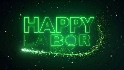 A luminous green neon sign saying "Happy Labor Day" is set against a dark starry background. A sparkly trail adds a festive touch