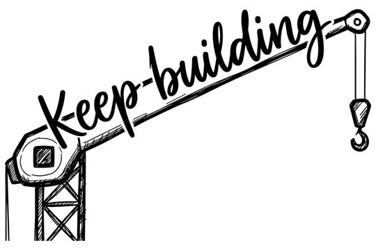 Keep building: inspirational quote on construction crane drawing