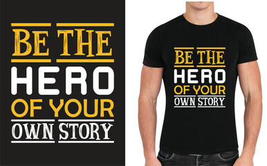 Be the hero of your own story motivational typography vector t-shirt design
