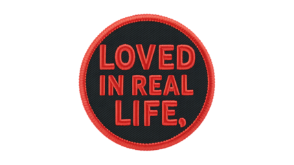 Loved in Real Life Embroidered Round Patch, Inspirational Quote Badge Emblem Design PNG.