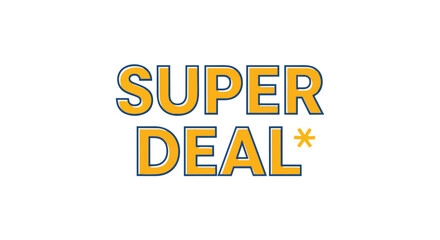 An impactful promotional graphic featuring bold yellow text with a sharp blue outline, proclaiming 'SUPER DEAL*' on a clean white background,