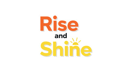 Fototapeta premium This vibrant graphic features the iconic phrase 'Rise and Shine' in bold, warm colors, specifically designed to spark fresh motivation and foster an