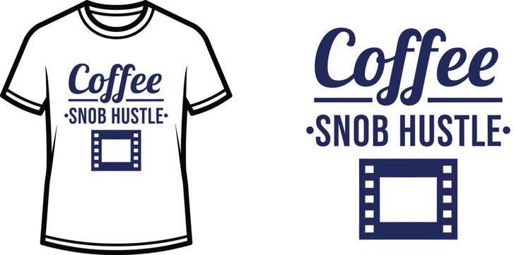 Typography t-shirt design with "Coffee Snob Hustle" lettering; T-shirt with film strip graphic themed artwork....