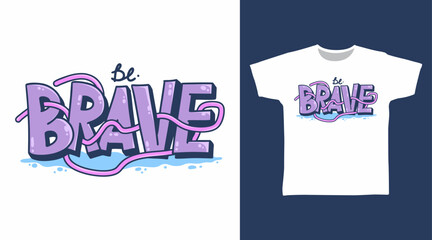 Be brave typography illustration hand drawn, vector ready for print on t-shirt and other uses