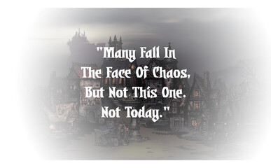 Many Fall In The Face Of Chaos, But Not This One. Not Today