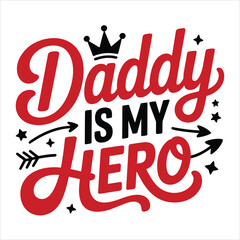 Red and black Daddy Is My Hero typography with a small crown, stars, and decorative arrows