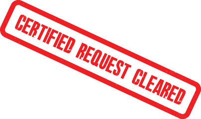 A red stamp with the words Certified Request Cleared on a white background