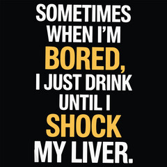 Fototapeta premium White and yellow text on black background saying sometimes when I'm bored I just drink until I