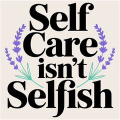 Self Care Isn?t Selfish.