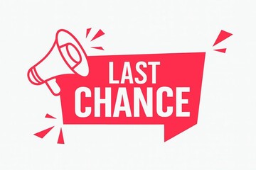 Last chance alert with megaphone and speech bubble