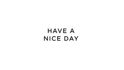 Simple black text message 'HAVE A NICE DAY' greeting isolated PNG with Transparent Background
