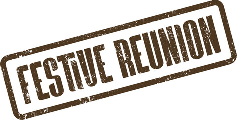 Grunge brown rubber stamp text Festive Reunion signifying a joyful celebratory event