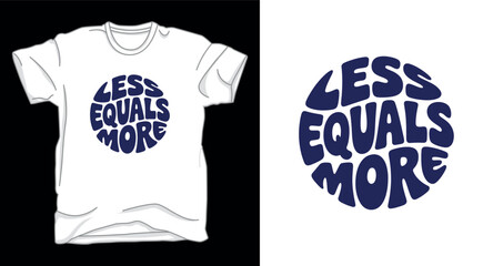Less equal more Motivational typography vector art t-shirt design print template
