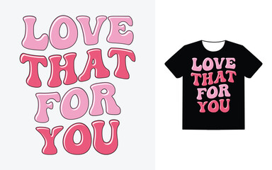 Love that for you t shirt design