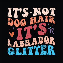 it's not dog hair it's Labrador glitter