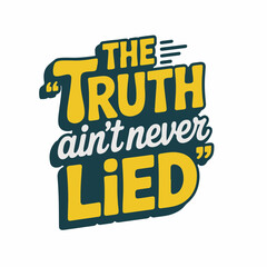 t-shirt design the truth ain't never lied