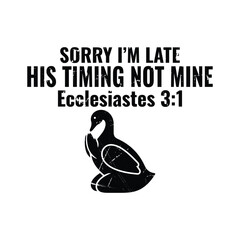 Sorry I&rsquo;m Late His Timing Not Mine, Ecclesiastes 3:1