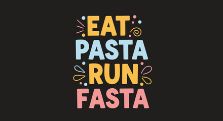 Fototapeta premium A colorful and playful typographic design with the motivational phrase 'Eat Pasta Run Fasta' on a solid black background.