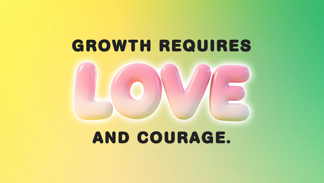 Growth requires love and courage motivational quote with colorful modern typography background