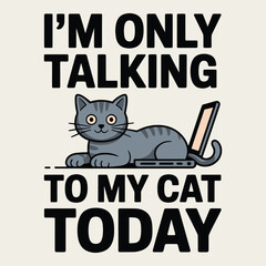 I'm Only Talking To My Cat Today Funny Gray Kitten Laptop Pet T Shirt Design